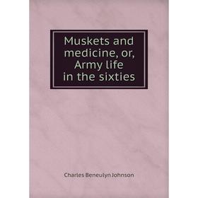 

Книга Muskets and medicine, or, Army Life in the sixties