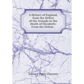 

Книга A History of England, from the Defeat of the Armada to the Death of Elizabeth: From the Defeat.