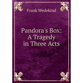 

Книга Pandora's Box: A Tragedy in Three Acts