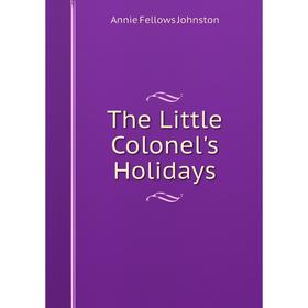 

Книга The Little Colonel's Holidays