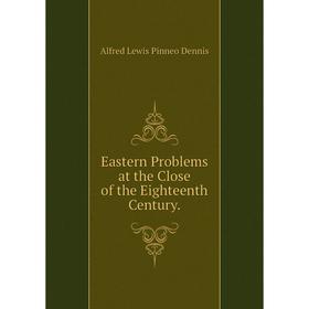 

Книга Eastern Problems at the Close of the Eighteenth Century.