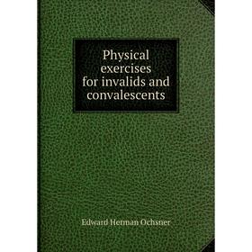 

Книга Physical exercises for invalids and convalescents