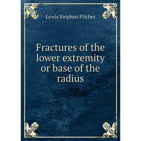 

Книга Fractures of the lower extremity or base of the radius