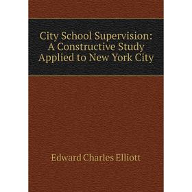 

Книга City School Supervision: A Constructive Study Applied to New York City