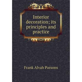 

Книга Interior decoration; its principles and practice