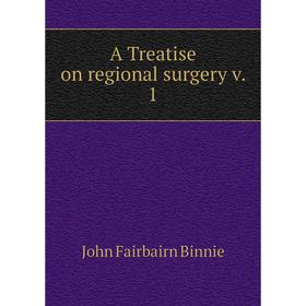 

Книга A Treatise on regional surgery v. 1