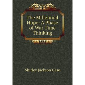 

Книга The Millennial Hope: A Phase of War Time Thinking