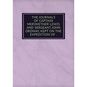 

Книга THE JOURNALS OF CAPTAIN MERIWETHER LEWIS AND SERGEANT JOHN ORDWAY, KEPT ON THE EXPEDITION OF.