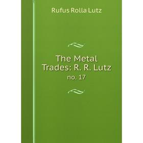 

Книга The Metal Trades: R. R. Lutz no. 17