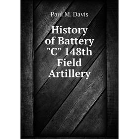 

Книга History of Battery C 148th Field Artillery