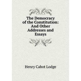 

Книга The Democracy of the Constitution: And Other Addresses and Essays