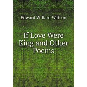 

Книга If Love Were King and Other Poems