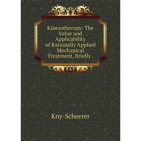 

Книга Kinesotherapy: The Value and Applicability of Rationally Applied Mechanical Treatment, Briefly.