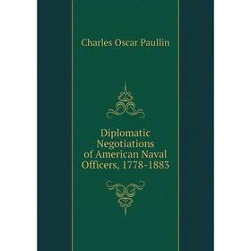 

Книга Diplomatic Negotiations of American Naval Officers, 1778-1883