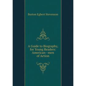 

Книга A Guide to Biography, for Young Readers: American--men of Action