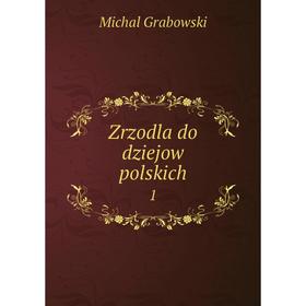 

Книга Zrzodla do dziejow polskich 1