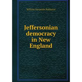 

Книга Jeffersonian democracy in New England