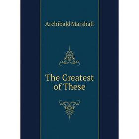 

Книга The Greatest of These