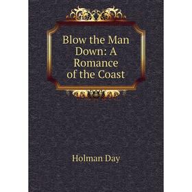 

Книга Blow the Man Down: A Romance of the Coast