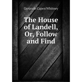 

Книга The House of Landell, Or, Follow and Find