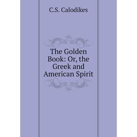 

Книга The Golden Book: Or, the Greek and American Spirit