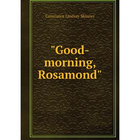 

Книга Good-morning, Rosamond