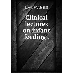 

Книга Clinical lectures on infant feeding.