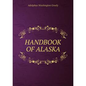 

Книга HANDBOOK OF ALASKA