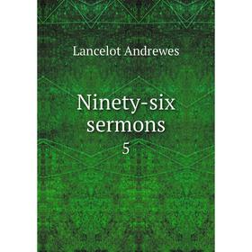 

Книга Ninety-six sermons 5
