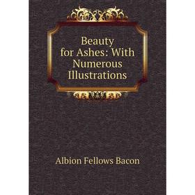 

Книга Beauty for Ashes: With Numerous Illustrations