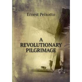 

Книга A REVOLUTIONARY PILGRIMAGE