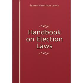 

Книга Handbook on Election Laws