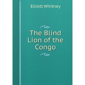 

Книга The Blind Lion of the Congo