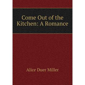 

Книга Come Out of the Kitchen: A Romance