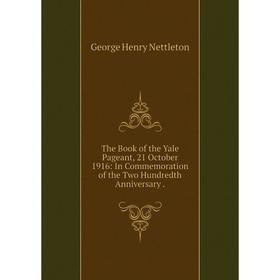 

Книга The Book of the Yale Pageant, 21 October 1916: In Commemoration of the Two Hundredth Anniversary.