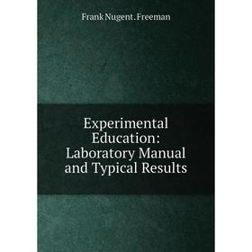 

Книга Experimental Education: Laboratory Manual and Typical Results