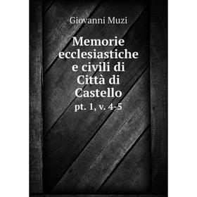 

Книга Memorie ecclesiastiche e civili di Città di Castellopt 1, v 4-5