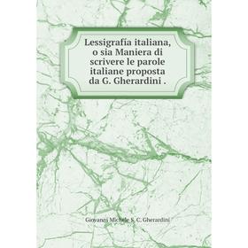 

Книга Lessigrafía italiana, o sia Maniera di scrivere le parole italiane proposta da G Gherardini