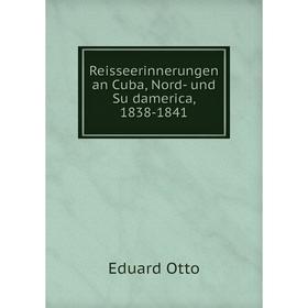 

Книга Reisseerinnerungen an Cuba, Nord- und Südamerica, 1838-1841