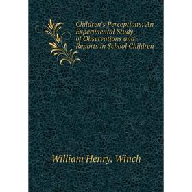 

Книга Children's Perceptions: An Experimental Study of Observations and Reports in School Children