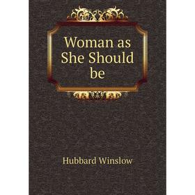 

Книга Woman as She Should be