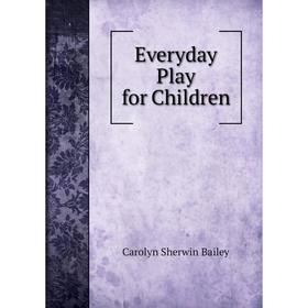 

Книга Everyday Play for Children