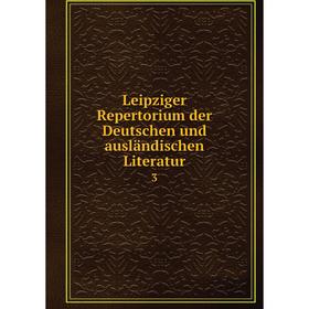 

Книга Leipziger Repertorium der Deutschen und ausländischen Literatur 3