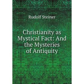 

Книга Christianity as Mystical Fact: And the Mysteries of Antiquity