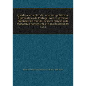 

Книга Quadro elementar das relacʹoes politicas e diplomaticas de Portugal com as diversas potencias do mundo, desde o principio da monarchia portuguez