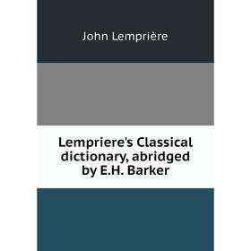 

Книга Lempriere's Classical dictionary, abridged by EH Barker