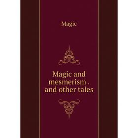 

Книга Magic and mesmerism and other tales