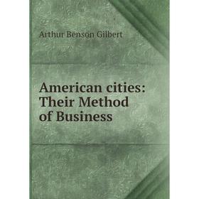 

Книга American cities: Their Method of Business
