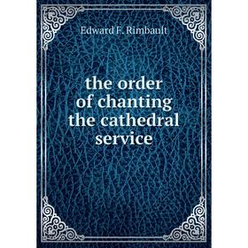 

Книга The order of chanting the cathedral service