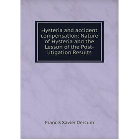 

Книга Hysteria and accident compensation: Nature of Hysteria and the Lesson of the Post-litigation Results